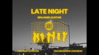 Benjamin Alistair - Late Night (Dir. by Dalton Voss)