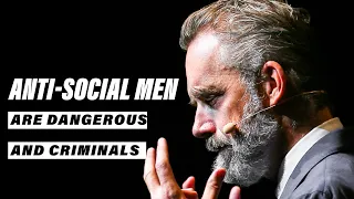 Anti-Social Men are Very Dangerous to Society | Jordan Peterson