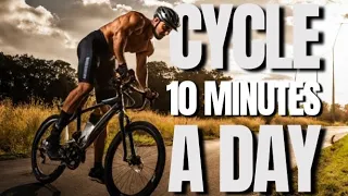 What Happens To Your Body When You Cycle 10 Minutes a Day?