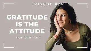 How Cultivating Gratitude Will Transform Your Style | Episode 26 | Sustain This Podcast