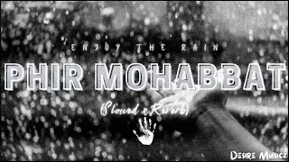 Phir Mohobbat❤️ | Lofi Remix | Desire Musicz