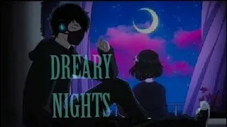 "Dreary Night" | Agoraphobic x Dreamy Night MASHUP