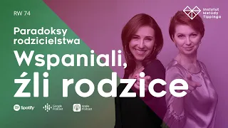 RW 74. Paradoksy rodzicielstwa: Ci wspaniali, “źli” rodzice! #rozwój #relacje #duchowość