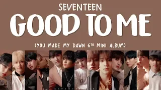 [LYRICS/가사] SEVENTEEN (세븐틴) - GOOD TO ME [You Made My Dawn 6th Mini Album]