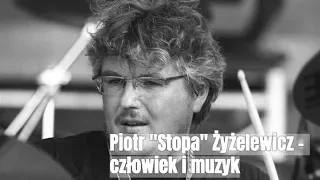 Piotr "Stopa" Żyżelewicz - człowiek i muzyk