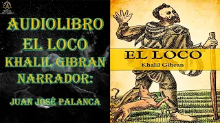 AUDIOLIBRO - EL LOCO - KHALIL GIBRÁN