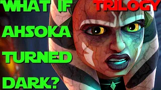 What if Ahsoka Turned to the Dark Side? Trilogy - What if Star Wars