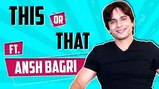 Ansh Bagri Plays This Or That | India Forums