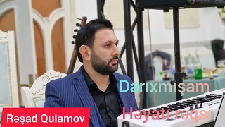 Resad Qulamov darixmisam heyati reqsi