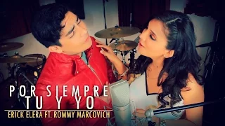 ROMMY MARCOVICH & ERICK ELERA  -  POR SIEMPRE TU Y YO (Vídeo Oficial)