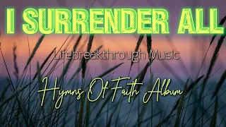 I Surrender All- Best Country Gospel Music by Lifebreakthrough