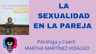 LA SEXUALIDAD EN LA PAREJA. Psicóloga y Coach Martha H. Martínez Hidalgo