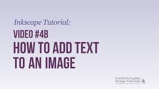 Video #4b - How to add text to an image -Inkscape Tutorial