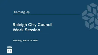 Raleigh City Council Work Session - March 19, 2024