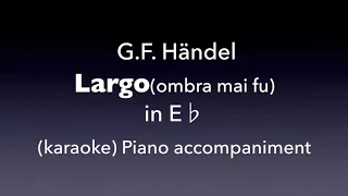 Largo(Ombra mai fu)    Händel   in  E♭  Piano accompaniment(karaoke)