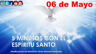 los 5 minutos con el Espíritu Santo 06 de mayo