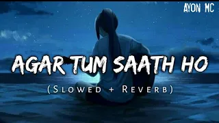 Agar Tum Saath Ho (Slowed Reverb) | Alka Yagnik / Arijit Singh | Ayon MC