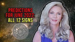 Predictions for June 2022: All 12 Signs