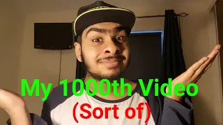 My 1000th Video (Sort of)