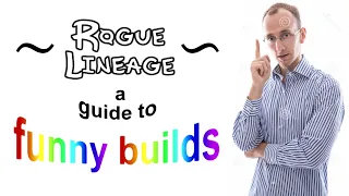 Rogue Lineage ~ A guide to funny builds