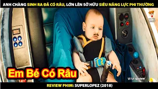 Anh Chàng Sinh Ra Đã Có Râu - Lớn Lên Sở Hữu Siêu Năng Lực Phi Thường | Review Phim Superlopez 2018