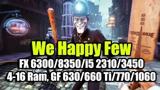 We Happy Few запуск на слабом ПК (FX 6300/8350/i5 2310/3450, 4-16 Ram, GF 630/660 Ti/770/1060)