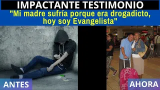 IMPACTANTE TESTIMONIO: "Mi madre sufría porque era drogadicto, hoy soy Evangelista"