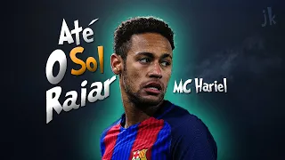 Neymar Jr ➤ Nesse Pique Até O Sol Raiar (MC Hariel)