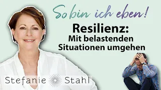 Resilienz: Mit belastenden Situationen umgehen | Stefanie Stahl #62 | So bin ich eben Podcast