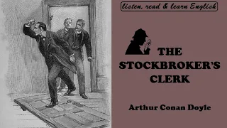 The Memoirs of Sherlock Holmes STORY#4 The Stockbroker’s Clerk
