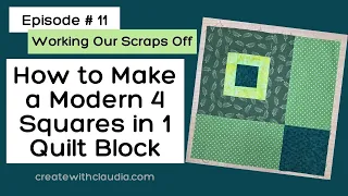 How to Make a Scrappy & Modern 4 Squares in 1 Quilt Block - Episode #11 - Working Our Scraps Off