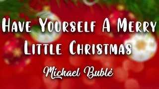 Michael Bublé - Have Yourself A Merry Little Christmas ( Lyrics Video )