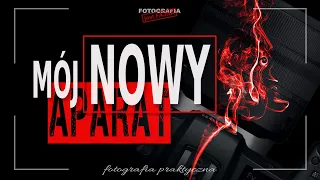 🚩 Mój nowy aparat - Fotografia jest Fajna