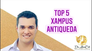 TOP 5 XAMPUS ANTIQUEDA!!!