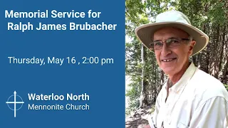Memorial Service for Ralph James Brubacher - Thursday May 16, 2:00pm