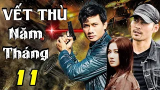 VẾT THÙ NĂM THÁNG - TẬP 11| Phim Bộ Việt Nam Mới Nhất 2023 | Phim Tâm Lý Xã Hội Việt Nam Mới Nhất