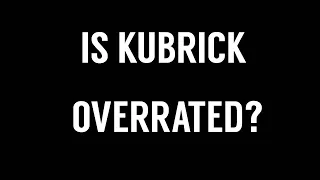 Is Stanley Kubrick OVERRATED?