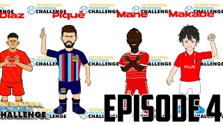 International Frontmen Challenge Episode 4(Ft.Mane,Piqué,Diaz,and Makabe) #fanmade