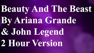 Beauty And The Beast By Ariana Grande & John Legend 2 Hour Version