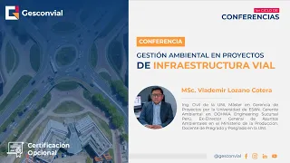 CONFERENCIA 5: "Gestión Ambiental en Proyectos de Infraestructura Vial” MSc. Vlademir Lozano Cotera