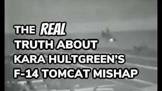 The REAL Truth About Kara Hultgreen's F-14 Tomcat Mishap