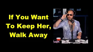 Why You MUST Be Willing To Walk Away From A Woman To Keep Her