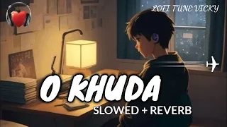 O Khuda [ Slowed+ Reverb ] Amaal Malik , Palak Muchhal | Lofi song | #lofi #song
