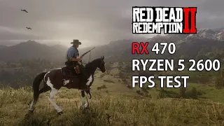 Red Dead Redemption 2 - RX 470 - Ryzen 5 2600 - FPS Test