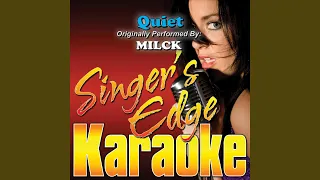 Quiet (Originally Performed by Milck) (Karaoke)