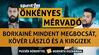 Borkainé megbocsátott;Kövér László és a kirgizek; tanulás a hibákból - Önkényes Mérvadó 2023#502