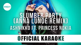 Ashnikko - Slumber Party ft. Princess Nokia (Anna Lunoe Remix) (Official Karaoke) | SongJam