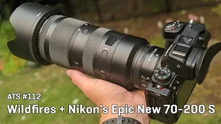 Approaching the Scene 112: Wildfires + Nikon's Epic New 70-200 S