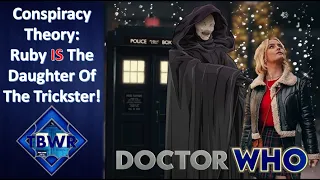 Doctor Who Conspiracy Theory: Ruby Sunday IS The Daughter Of The Trickster! | The Blue Who Review