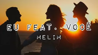 Eu feat você - Melim (Lyrics)